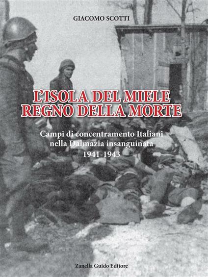 L' isola del miele. Campi di concentramento italiani nella Dalmazia insanguinata - Giacomo Scotti - ebook