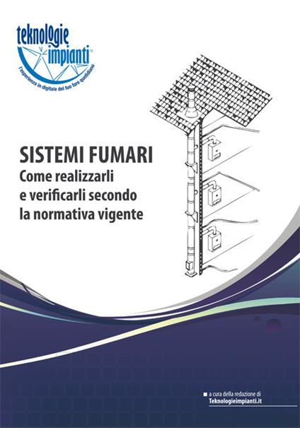 Sistemi fumari. Come realizzarli e verificarli secondo la normativa vigente. Ediz. illustrata - Paolo Zecchini - copertina