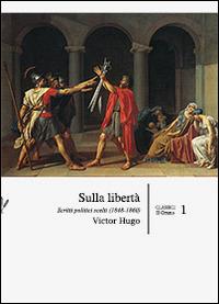 Sulla libertà. Scritti politici scelti (1848-1860) - Victor Hugo - copertina