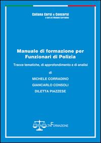 Manuale di formazione per funzionari di Polizia. Tracce tematiche, di approfondimento e di analisi - Michele Corradino,Gianluca Consoli,Diletta Piazzese - copertina