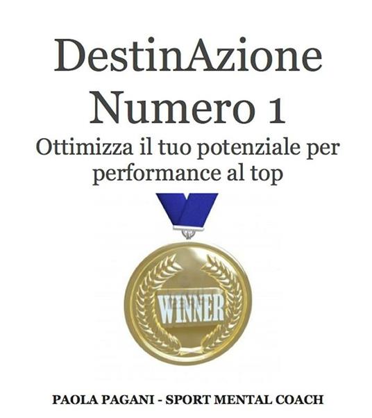 DestinAzione numero 1. Ottimizza il tuo potenziale per performance al top - Paola Pagani - ebook
