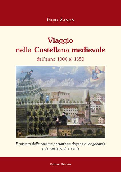 Viaggio nella Castellana medievale dall'anno 1000 al 1350. Il mistero della settima postazione doganale longobarda e del castello di Treville - Gino Zanon - copertina