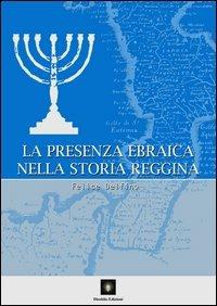 La presenza ebraica nella storia reggina. Dal II al XVI secolo - Felice Delfino - copertina