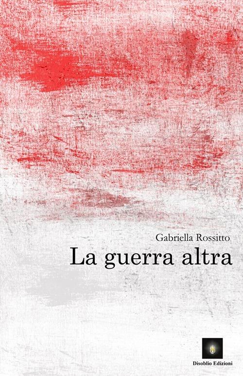 La guerra altra - Gabriella Rossitto - copertina