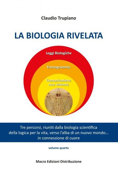 La biologia rivelata. Tre percorsi riuniti dalla biologia scientifica della logica per la vita verso l’alba di un nuovo mondo... in connessione di cuore - Claudio Trupiano - copertina