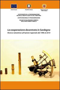 La cooperazione decentrata in Sardegna. Ricerca valutativa sull'azione regionale dal 1996 al 2010 - Gianluca Cadeddu - copertina
