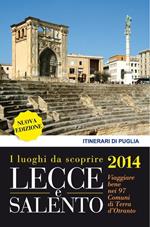 Lecce e Salento. I luoghi da scoprire. Viaggiare bene nei 97 comuni di terra d'Otranto