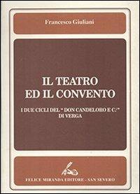 Il teatro ed il convento. I due cicli del «Don Candeloro e C.» di Ver ga - Francesco Giuliani - copertina