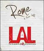 LAL. Roma in three days. LAL è la prima «city guide for UNconventional guys», un'innovativa guida, per brevi soggiorni, alle città più belle d'Europa. Ediz. inglese