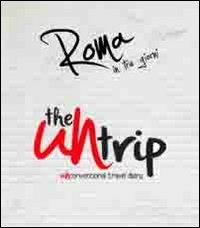 The UNtrip. Roma in tre giorni. UNconventional travel diary. Ediz. multilingue - copertina
