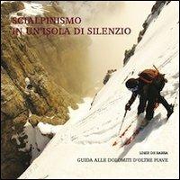 Scialpinismo in un'isola di silenzio. Guida alle Dolomiti d'oltre Piave. Con gadget - Loris De Barba - copertina