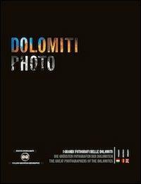 Dolomiti photo. I grandi fotografi delle Dolomiti. Ediz. italiana, inglese e tedesca - copertina
