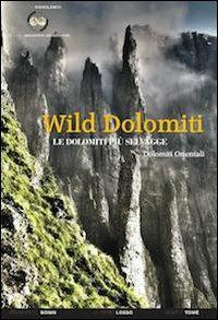 Wild Dolomiti. I percorsi più selvaggi. Dolomiti orientali - copertina