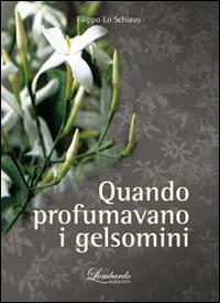 Quando profumavano i gelsomini - Filippo Lo Schiavo - copertina