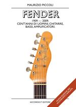 Fender 1909-2009. Cent'anni di uomini, chitarre, bassi, amplificatori