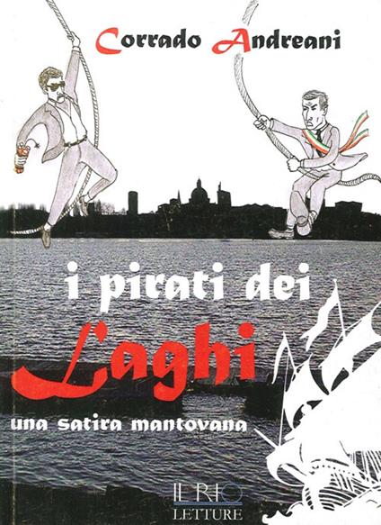 I pirati dei laghi. Una satira mantovana - Corrado Andreani - copertina