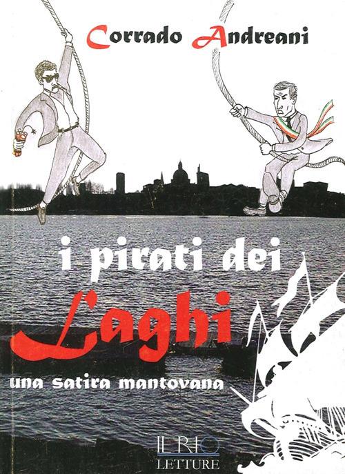 I pirati dei laghi. Una satira mantovana - Corrado Andreani - copertina