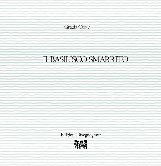 Il basilisco smarrito - Grazia Corte - copertina