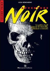 Avventure noir. La guida degli epigoni di Diabolik, Kriminal e Satanik. Vol. 1 - Luca Mencaroni - copertina