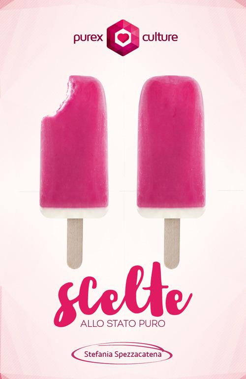 Scelte allo stato puro - Stefania Spezzacatena - copertina