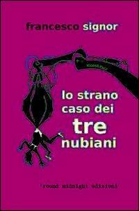 Lo strano caso dei tre nubiani - Francesco Signor - copertina