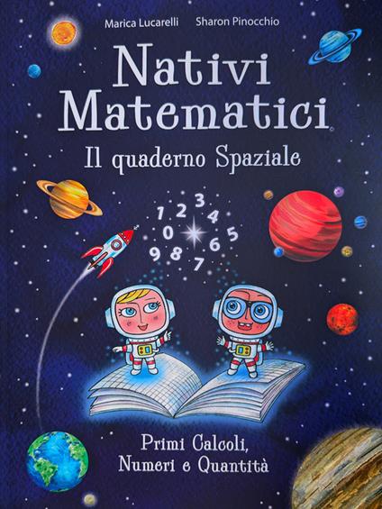 Nativi Matematici. Il quaderno spaziale - Marica Lucarelli,Sharon Pinocchio - copertina