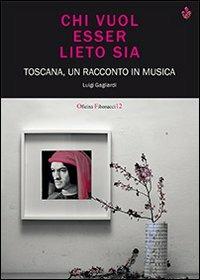 Chi vuol essere lieto sia. Toscana, un racconto in musica. Con CD Audio - Luigi Gagliardi - copertina