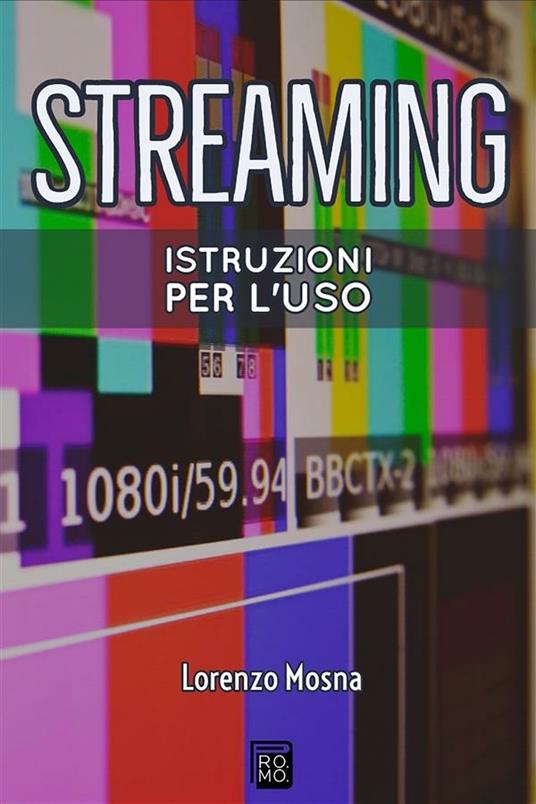 Streaming. Istruzioni per l'uso - Lorenzo Mosna - ebook