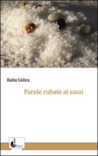 Parole rubate ai sassi - Katia Colica - copertina