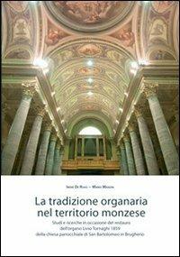 La tradizione organaria nel territorio monzese. Studi e ricerche in occasione del restauro dell'organo Livio Tornaghi 1859 della chiesa... in Brugherio - Irene De Ruvo,Mario Manzin - copertina