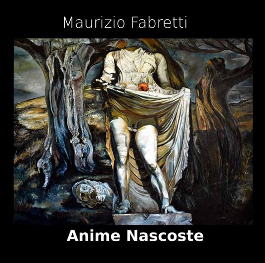 Anime nascoste. Catalogo della mostra di Maurizio Fabretti. Ediz. illustrata - copertina