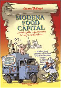 Modena food capital. A comic guide to gastronomy in Italy's culinary heart - Cesare Buffagni - copertina