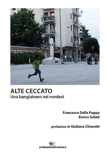 Alte Ceccato. Una banglatown nel nordest - Francesco Della Puppa,Enrico Gelati - copertina