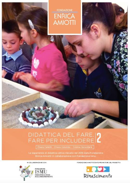 Didattica del fare. Fare per includere 2. Le esperienze di didattica attiva rilevate nel 2015 dalla Fondazione Enrica Amiotti in collaborazione con Fondazione ISMU - Chiara Carletti,Chiara Colombo,Cristina Zanzottera - copertina