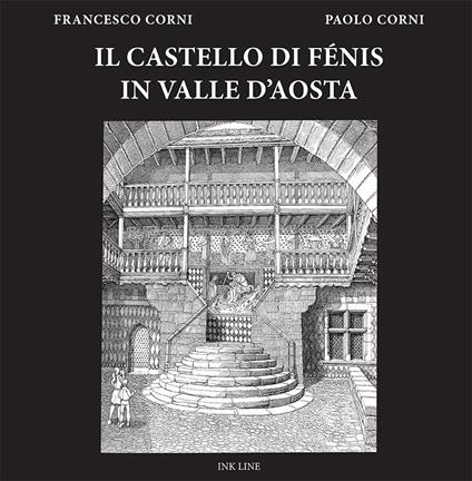 Il castello di Fénis in Valle d'Aosta - Francesco Corni,Paolo Corni - copertina
