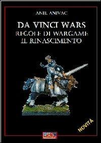 Da Vinci wars. Regole di wargame. Il Rinascimento - Anel Anivac - copertina