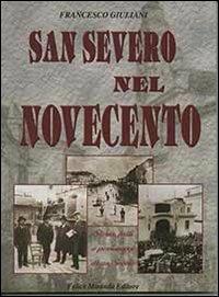 San Severo nel Novecento. Storia, fatti e personaggi di un secolo - Francesco Giuliani - copertina