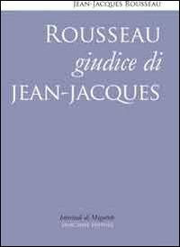 Rousseau giudice di Jean-Jacques - Jean-Jacques Rousseau - copertina