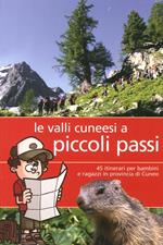 Valli cunesi a piccoli passi. 45 itinerari per bambini e ragazzi in provincia di Cuneo