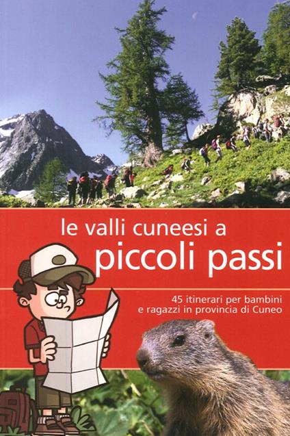 Valli cunesi a piccoli passi. 45 itinerari per bambini e ragazzi in provincia di Cuneo - copertina