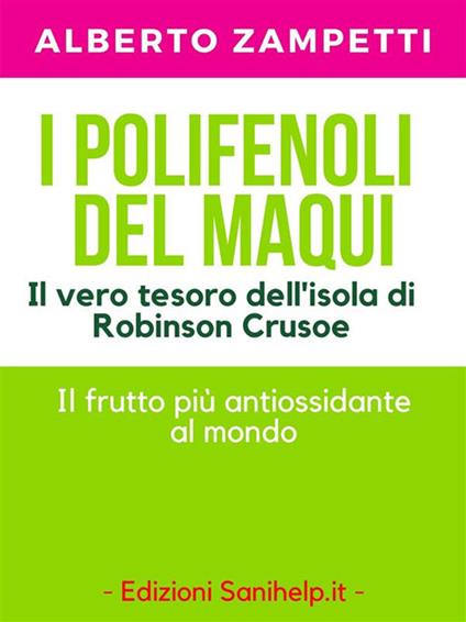 I polifenoli del Maqui. Il vero tesoro dell'isola di Robinson Crusoe - Alberto Zampetti - ebook