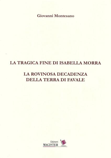 La tragica fine di Isabella Morra. La rovinosa decadenza della terra di Favale - Giovanni Montesano - copertina