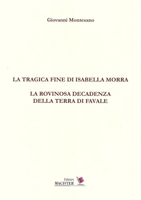 La tragica fine di Isabella Morra. La rovinosa decadenza della terra di Favale - Giovanni Montesano - copertina