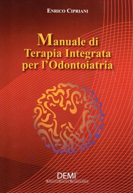 Manuale di terapia integrata per l'odontoiatria - Enrico Cipriani - copertina
