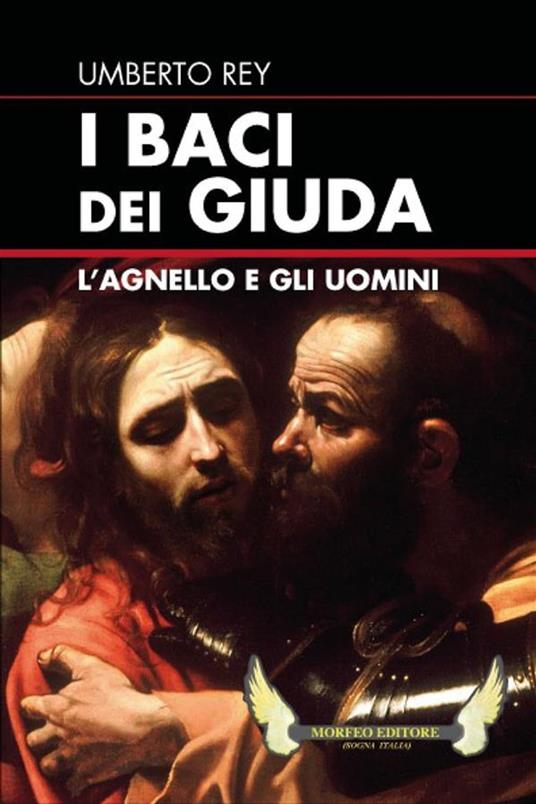 I baci dei Giuda. L'agnello e gli uomini - Umberto Rey - ebook