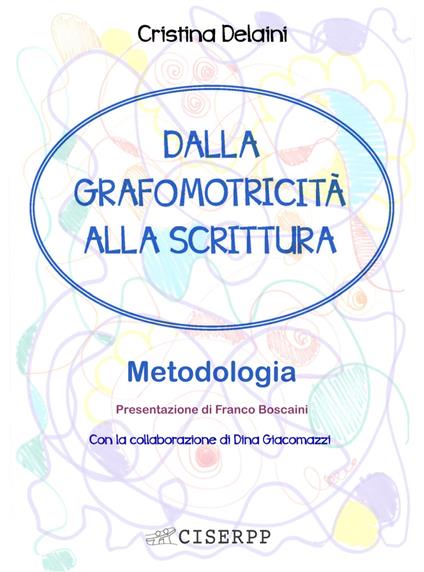 Dalla grafomotricità alla scrittura. Metodologia - Cristina Delaini,Dina Giacomazzi - copertina