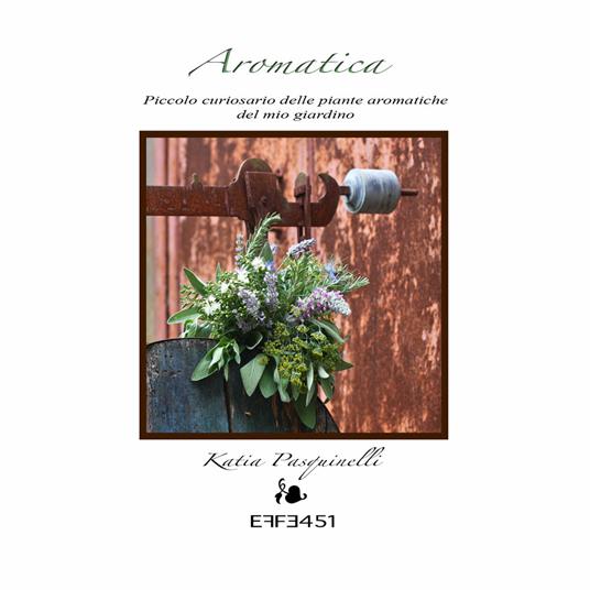 Aromatica. Piccolo curiosario delle piante aromatiche del mio giardino - Katia Pasquinelli - copertina
