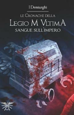 Sangue sull'impero. Le cronache della Legio M Ultima - I Demiurghi - copertina