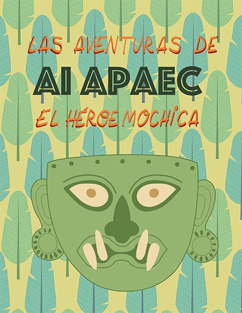 Las aventuras de Ai Apaec el heroe mochica - Ulla Holmquist - copertina