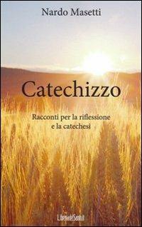 Catechizzo. Racconti per la riflessione e la catechesi - Nardo Masetti - copertina